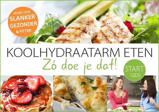 Koolhydraatarm eten. Zó doe je dat! Startgids